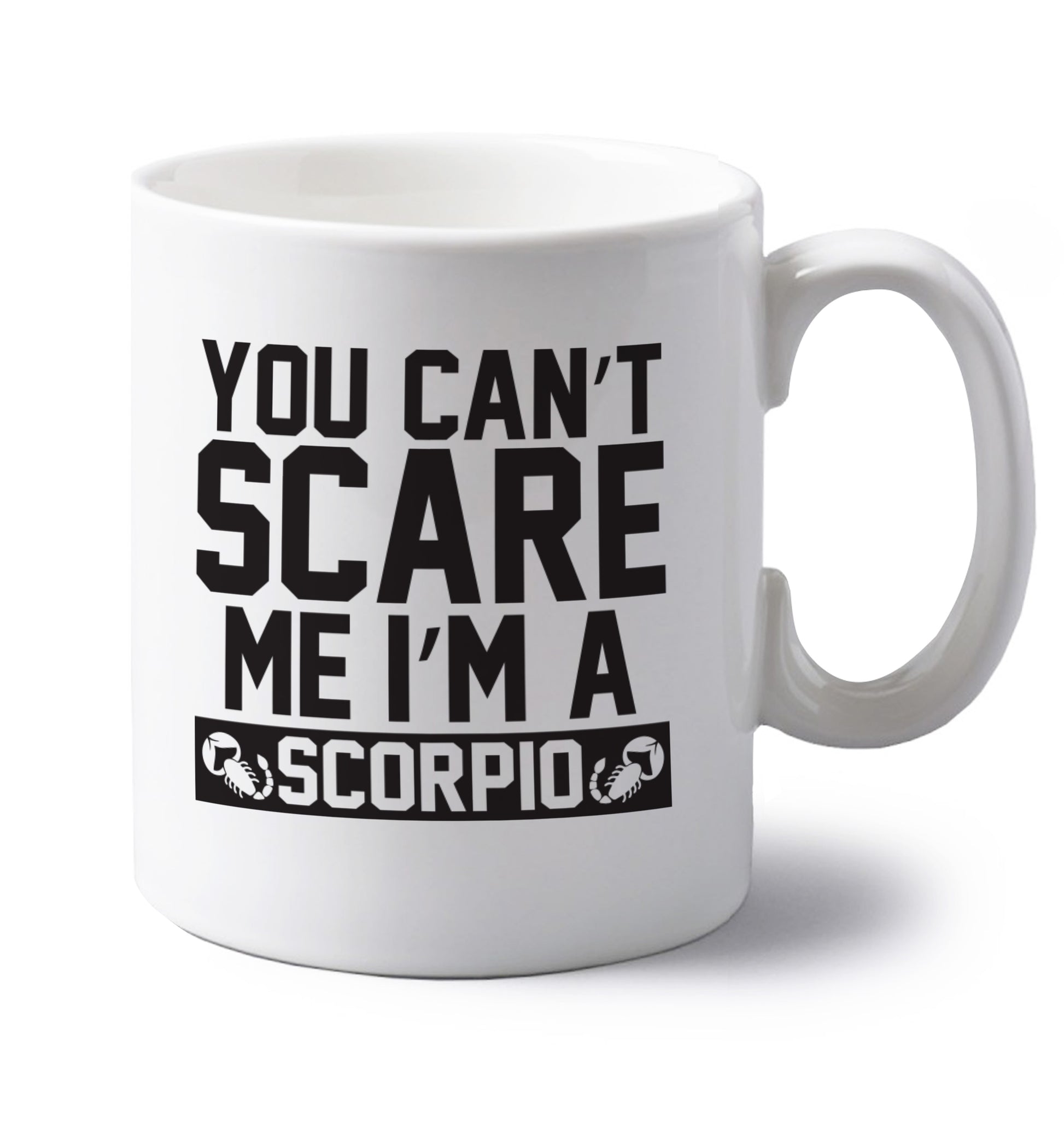 You can't scare me I'm a scorpio left handed white ceramic mug 