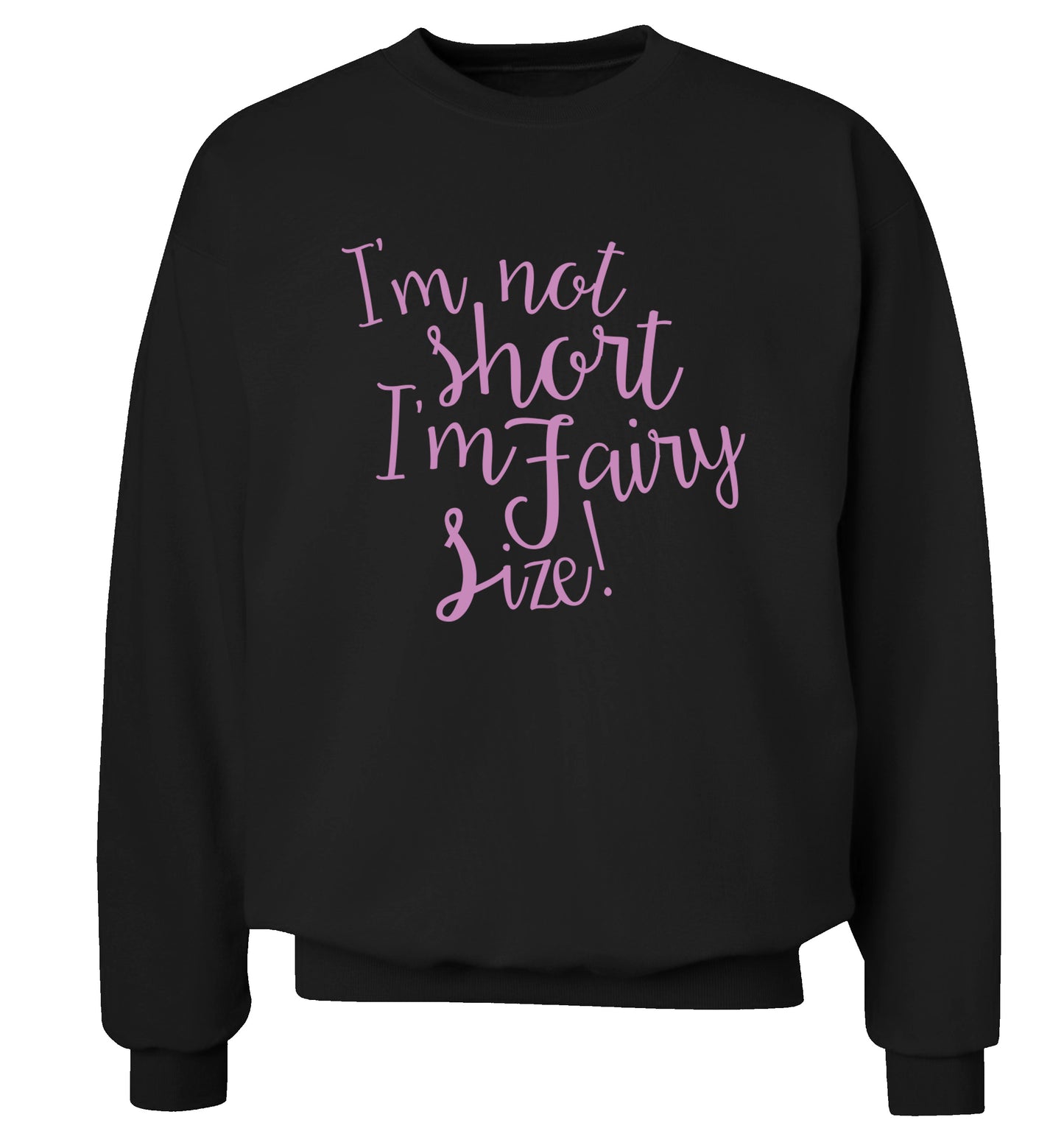 I'm not short I'm fairy sized! Adult's unisex black Sweater 2XL