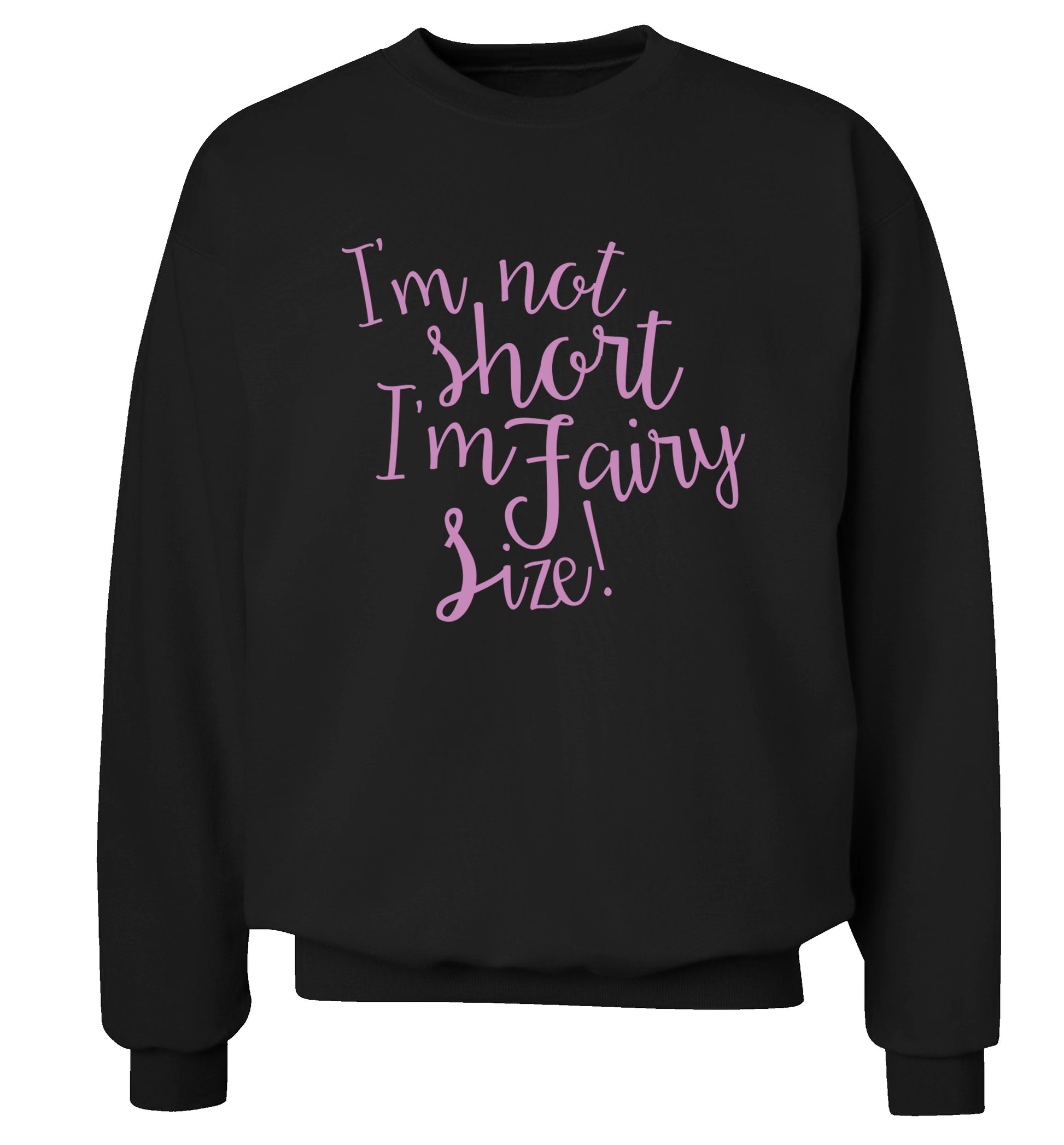 I'm not short I'm fairy sized! Adult's unisex black Sweater 2XL