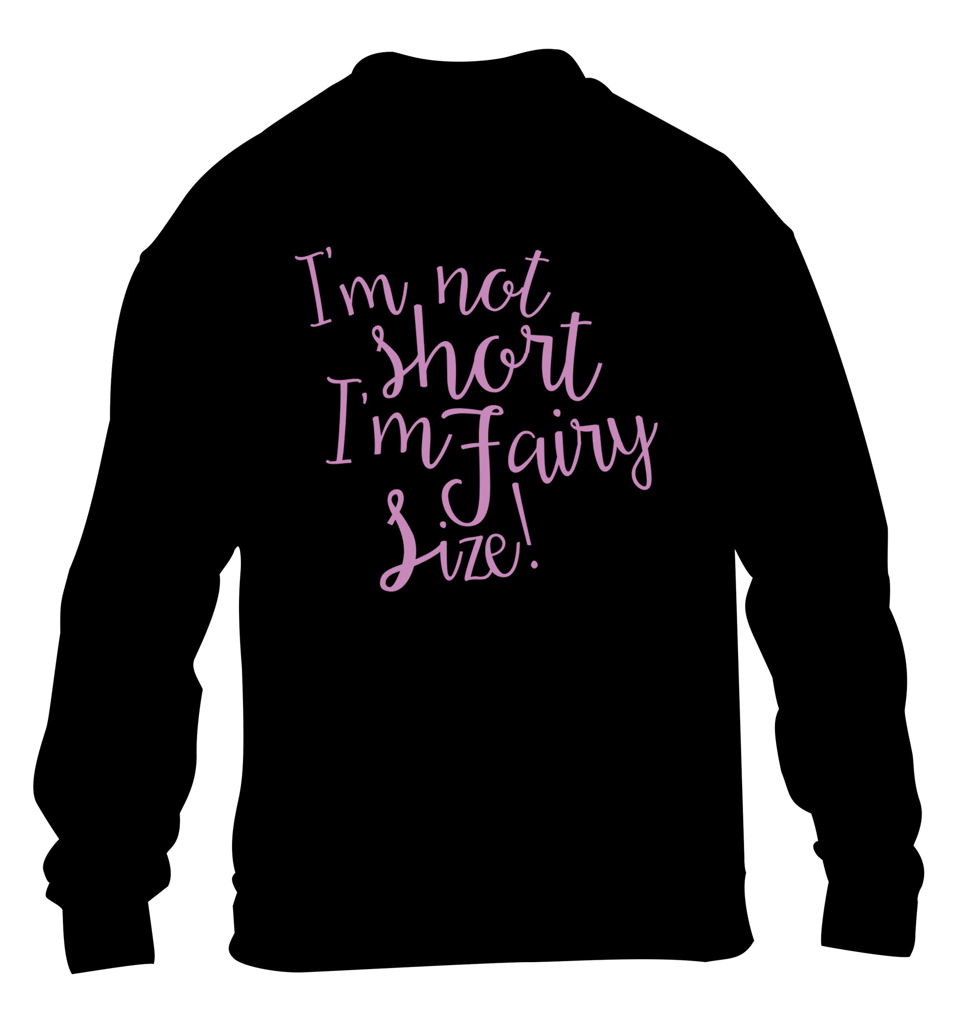 I'm not short I'm fairy sized! children's black sweater 12-13 Years