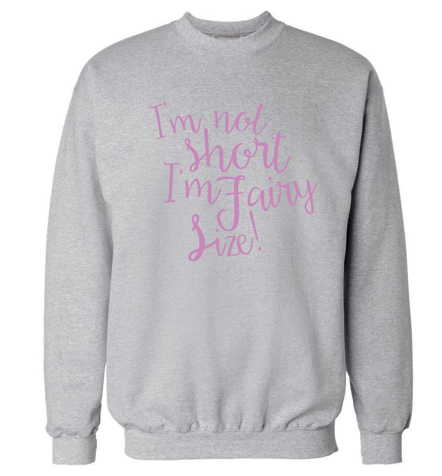 I'm not short I'm fairy sized! Adult's unisex grey Sweater 2XL