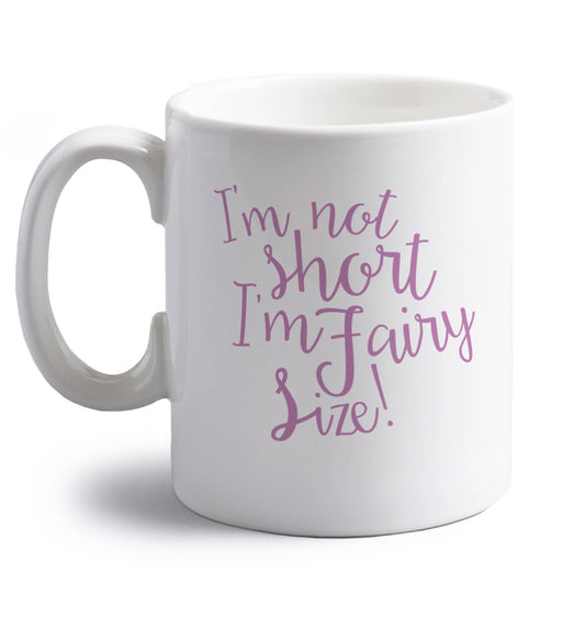 I'm not short I'm fairy sized! right handed white ceramic mug 