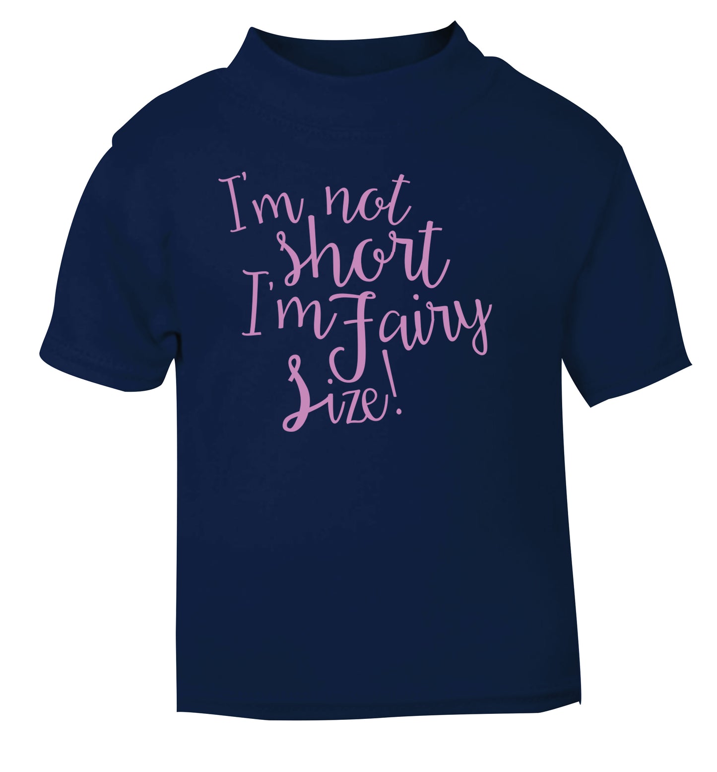 I'm not short I'm fairy sized! navy Baby Toddler Tshirt 2 Years