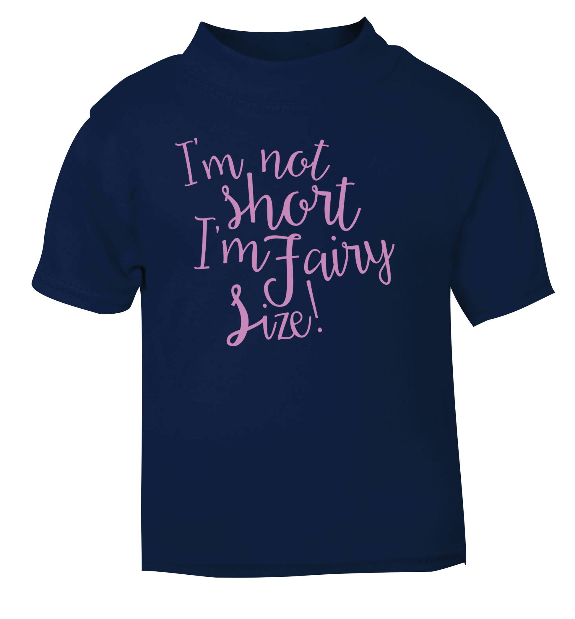 I'm not short I'm fairy sized! navy Baby Toddler Tshirt 2 Years