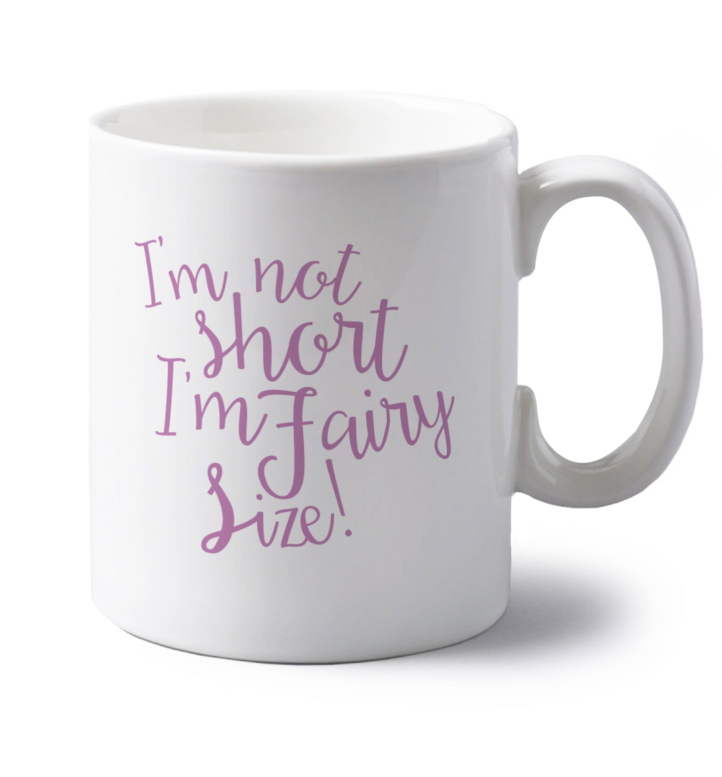 I'm not short I'm fairy sized! left handed white ceramic mug 