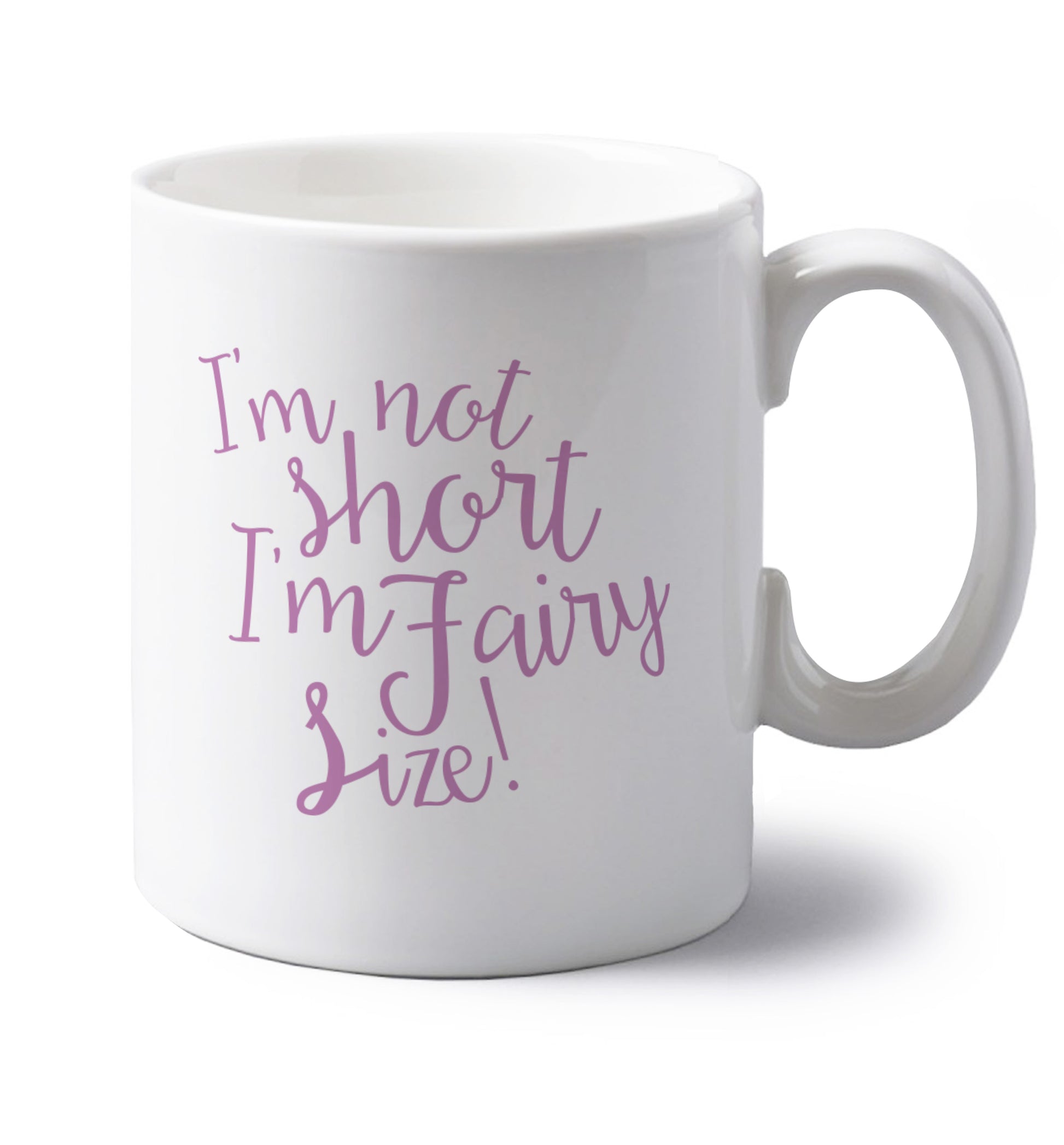 I'm not short I'm fairy sized! left handed white ceramic mug 