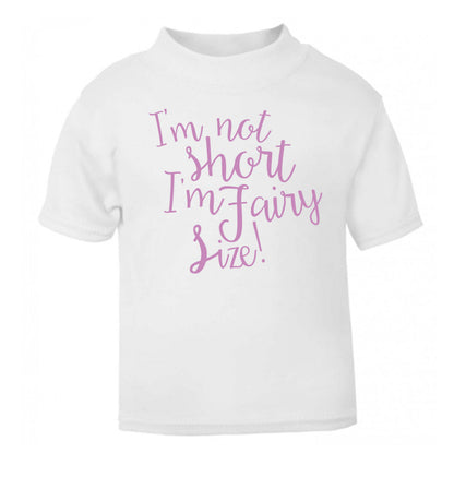 I'm not short I'm fairy sized! white Baby Toddler Tshirt 2 Years