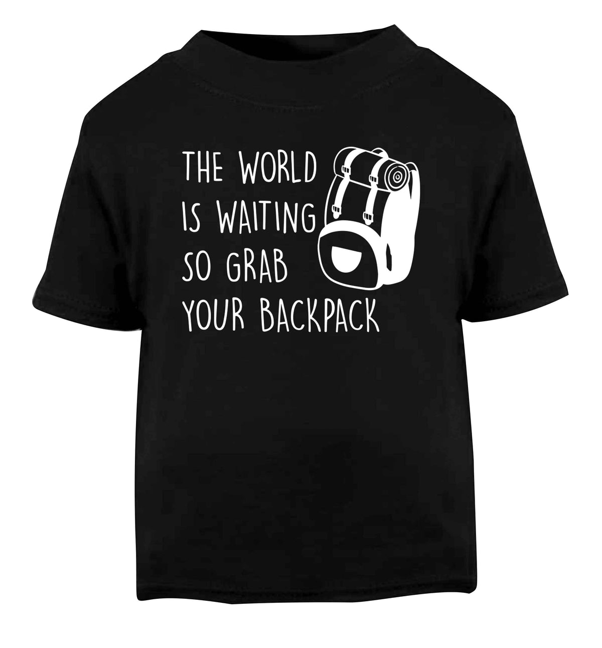 The world is waiting so grab your backpack Black Baby Toddler Tshirt 2 years