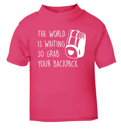 The world is waiting so grab your backpack pink Baby Toddler Tshirt 2 Years