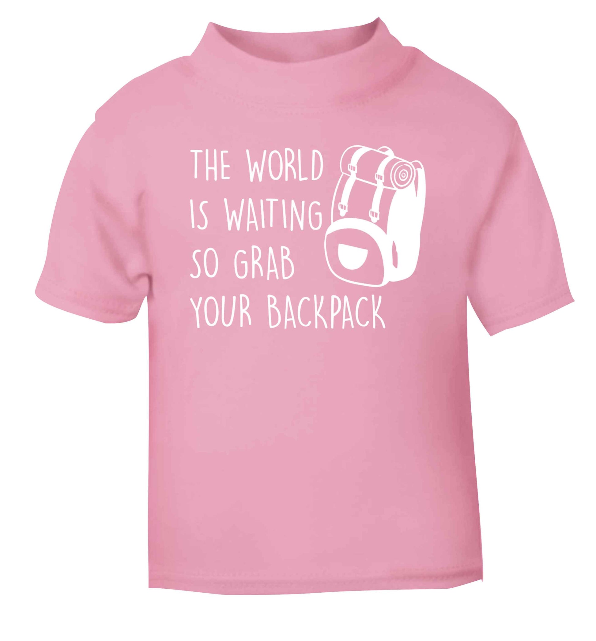 The world is waiting so grab your backpack light pink Baby Toddler Tshirt 2 Years