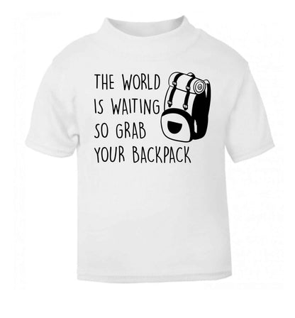 The world is waiting so grab your backpack white Baby Toddler Tshirt 2 Years