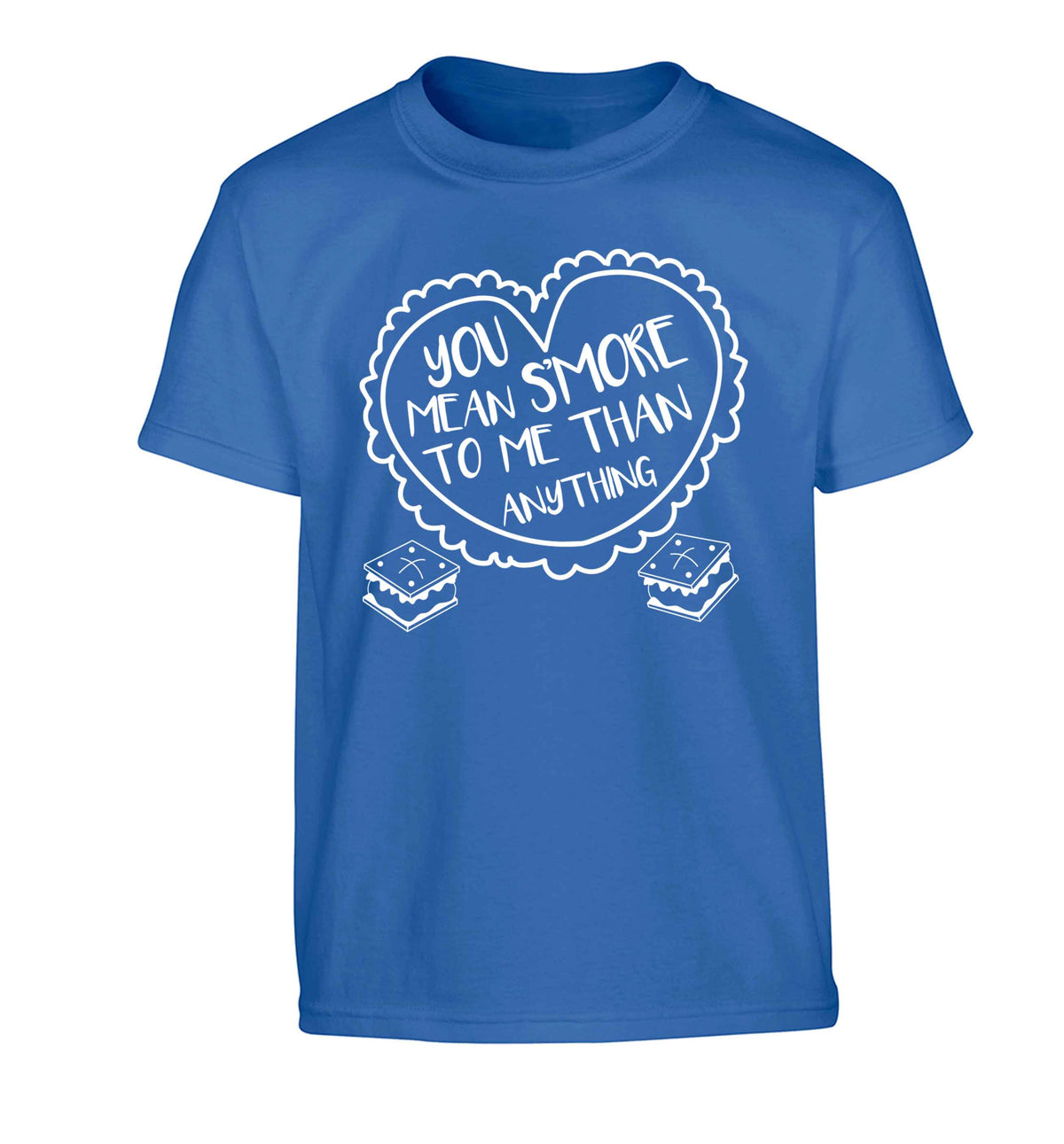 You mean s'more to me than anything Children's blue Tshirt 12-13 Years