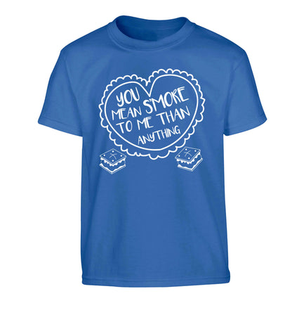 You mean s'more to me than anything Children's blue Tshirt 12-13 Years