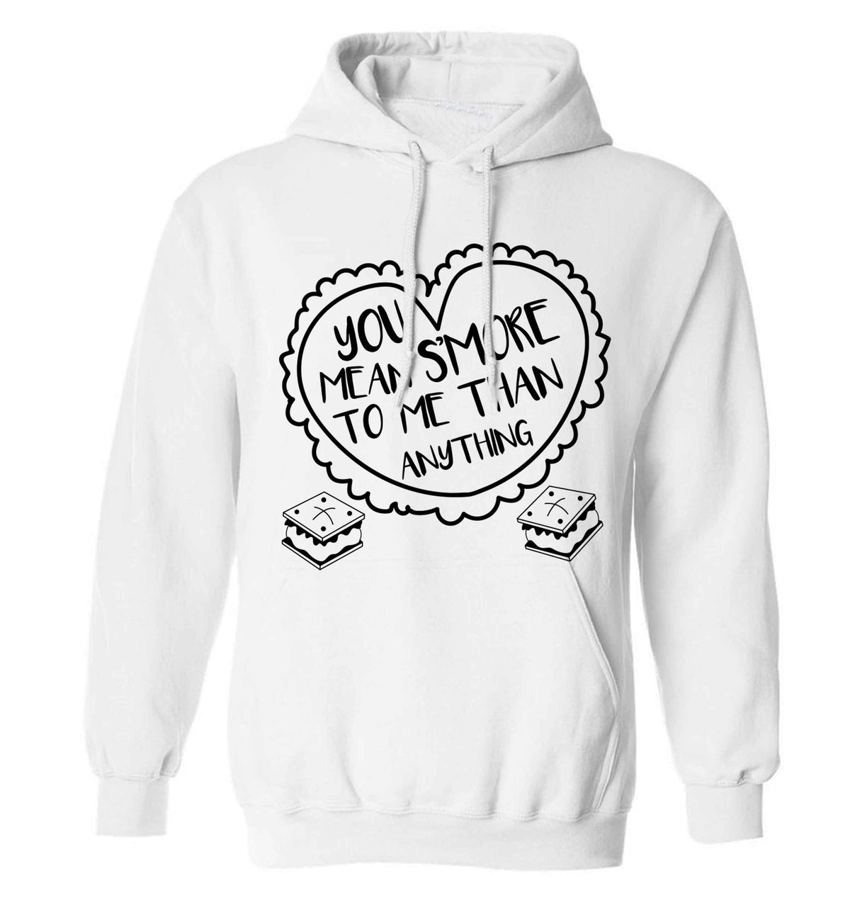 You mean s'more to me than anything adults unisex white hoodie 2XL