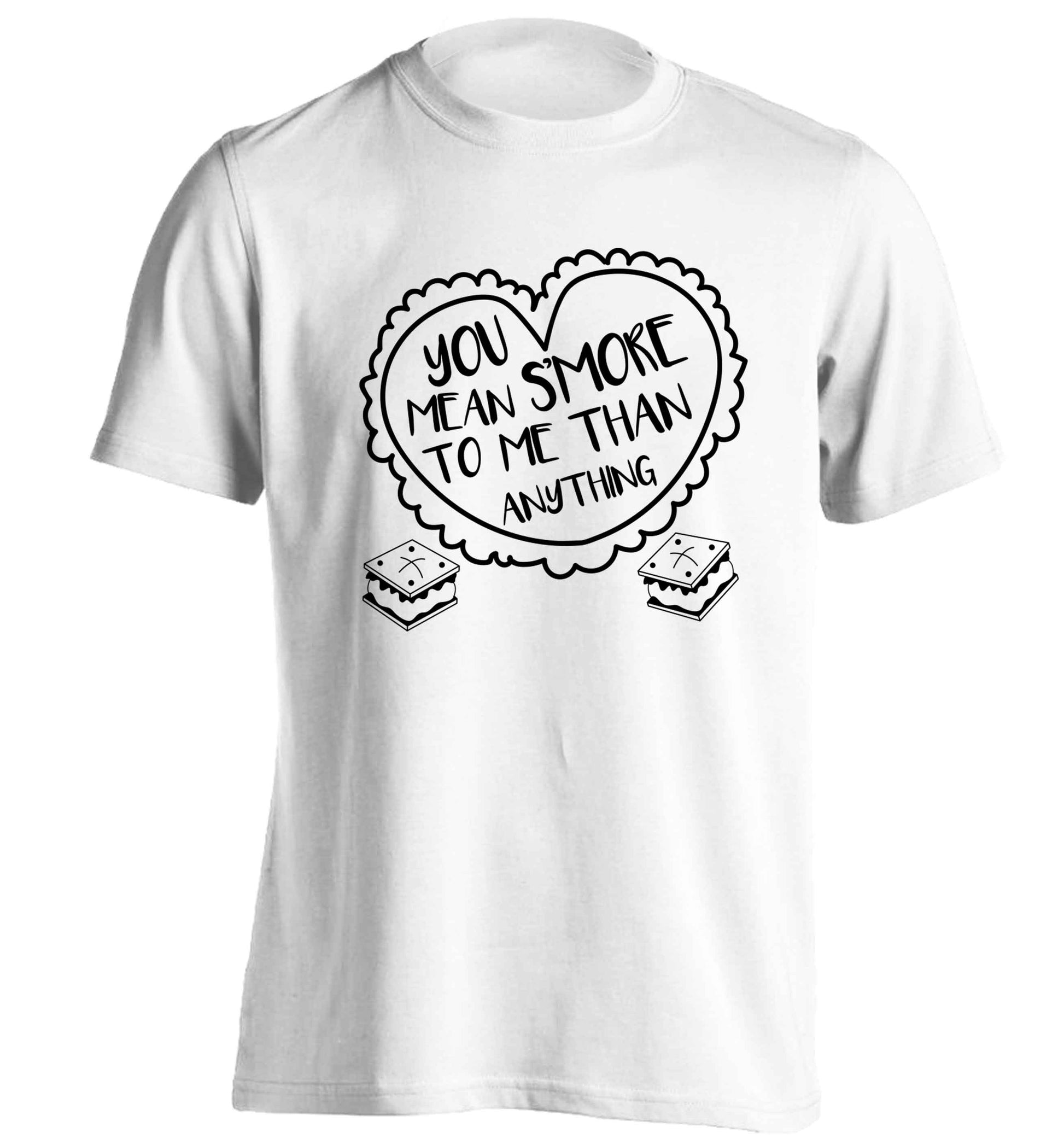 You mean s'more to me than anything adults unisex white Tshirt 2XL