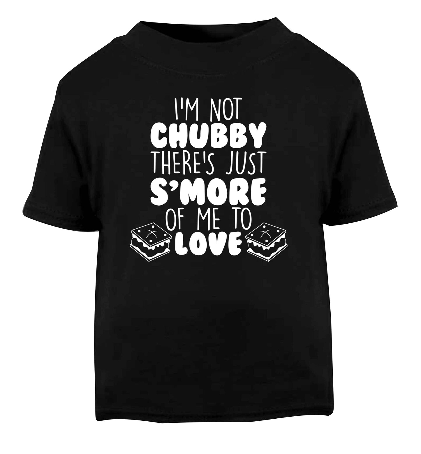 I'm not chubby there's just s'more of me to love Black Baby Toddler Tshirt 2 years
