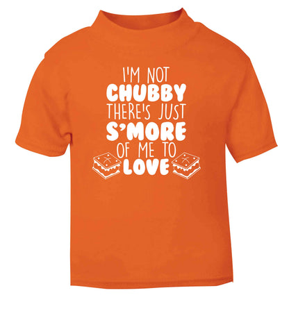 I'm not chubby there's just s'more of me to love orange Baby Toddler Tshirt 2 Years