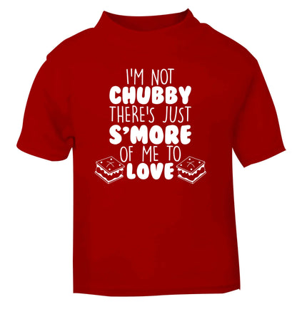 I'm not chubby there's just s'more of me to love red Baby Toddler Tshirt 2 Years