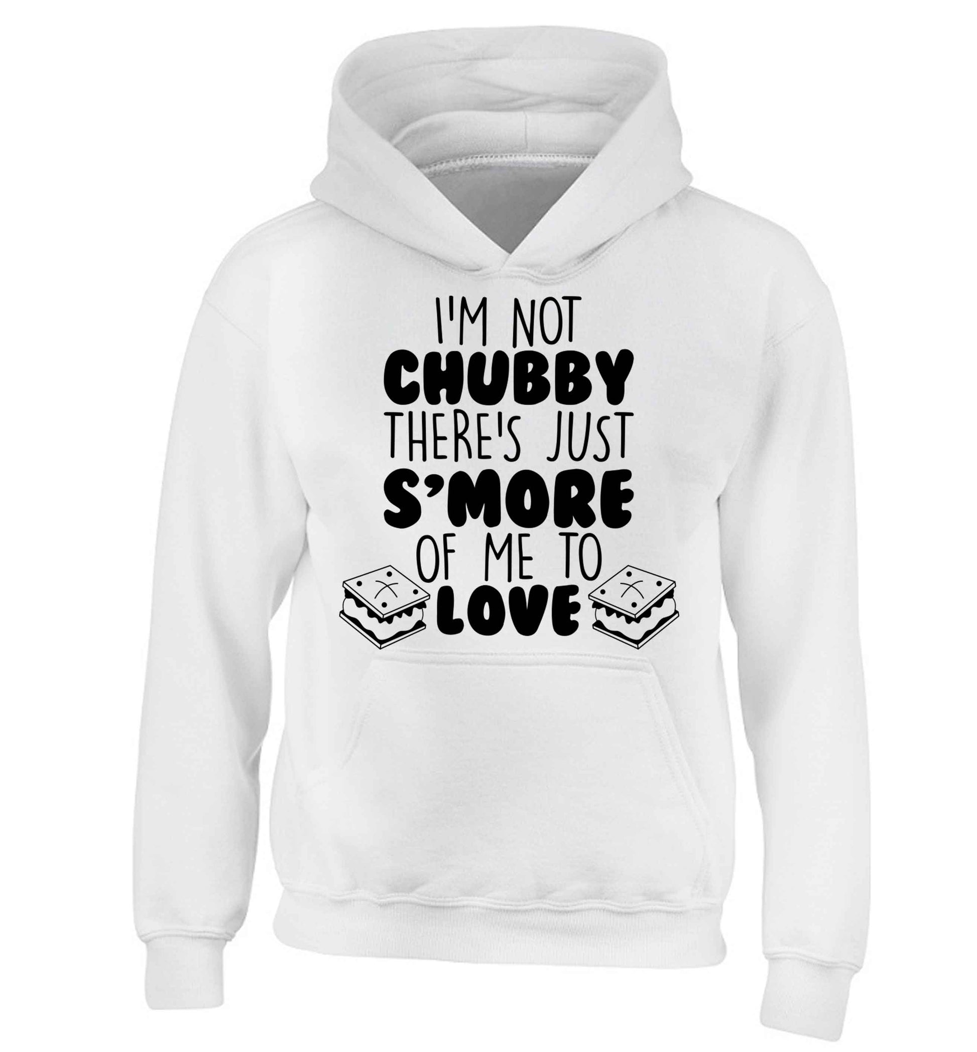 I'm not chubby there's just s'more of me to love children's white hoodie 12-13 Years