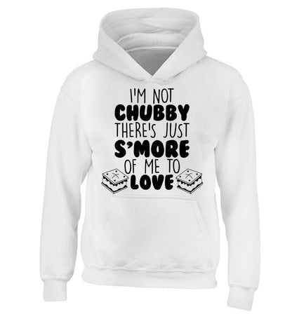 I'm not chubby there's just s'more of me to love children's white hoodie 12-13 Years