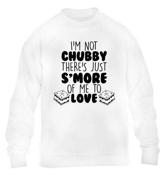 I'm not chubby there's just s'more of me to love children's white sweater 12-13 Years