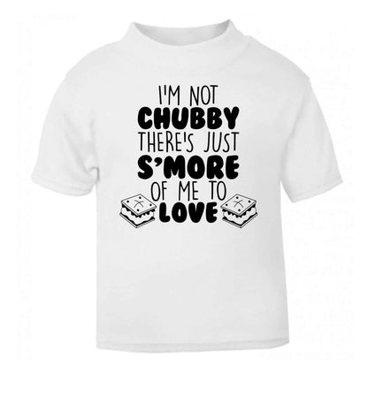 I'm not chubby there's just s'more of me to love white Baby Toddler Tshirt 2 Years