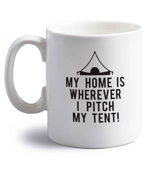 My home is wherever I pitch my tent! right handed white ceramic mug 