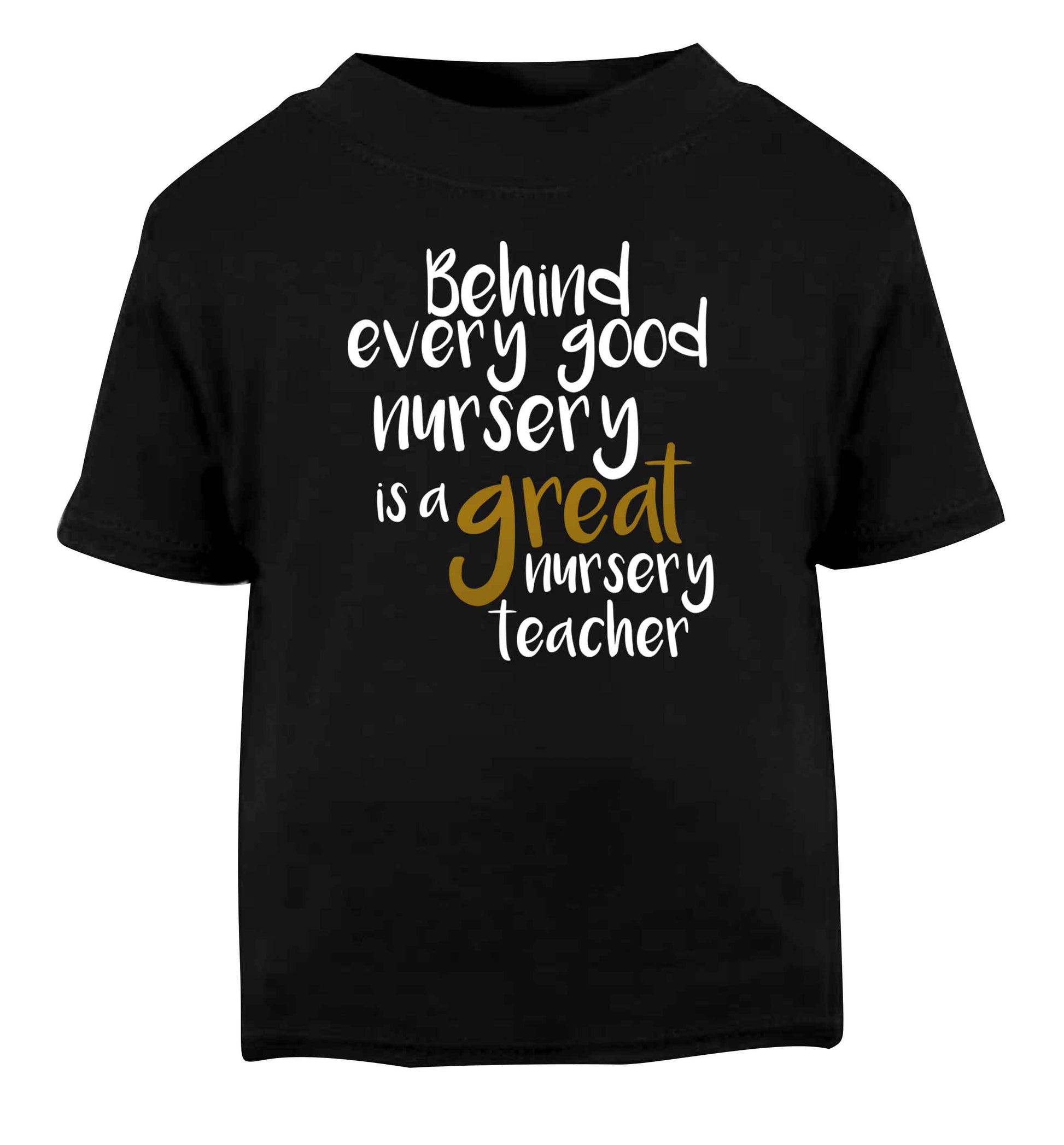Behind every good nursery is a great nursery teacher Black Baby Toddler Tshirt 2 years