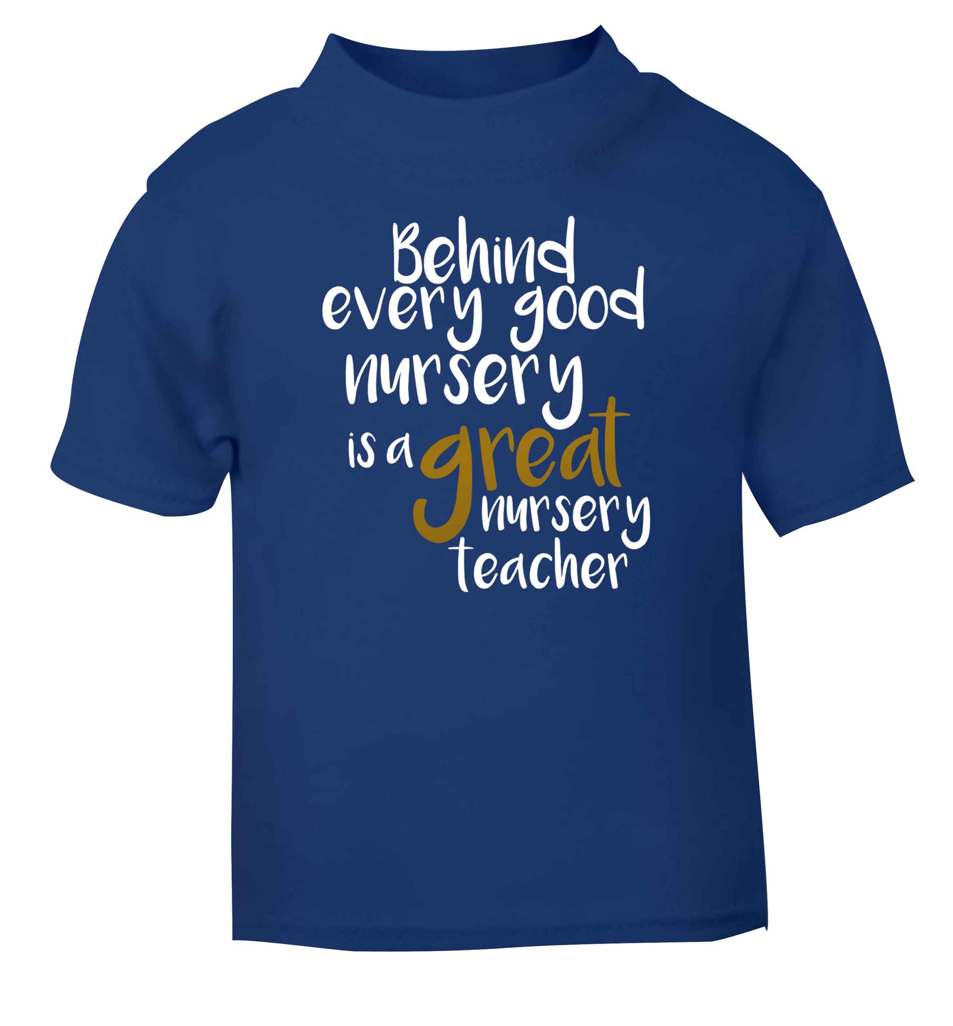 Behind every good nursery is a great nursery teacher blue Baby Toddler Tshirt 2 Years