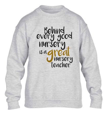 Behind every good nursery is a great nursery teacher children's grey sweater 12-13 Years
