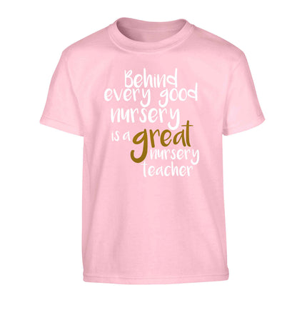 Behind every good nursery is a great nursery teacher Children's light pink Tshirt 12-13 Years