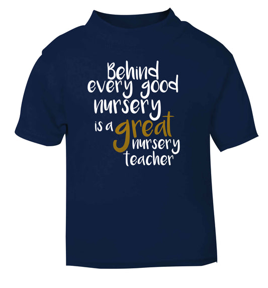 Behind every good nursery is a great nursery teacher navy Baby Toddler Tshirt 2 Years