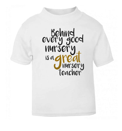 Behind every good nursery is a great nursery teacher white Baby Toddler Tshirt 2 Years
