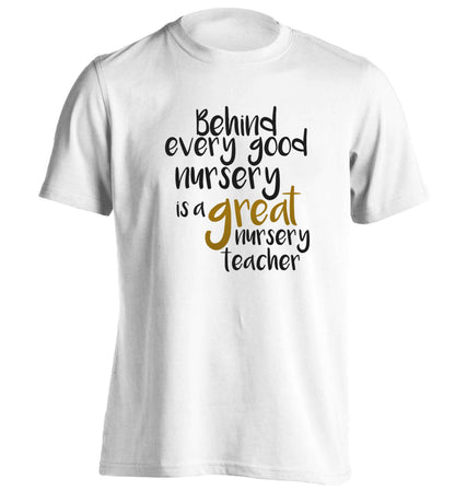 Behind every good nursery is a great nursery teacher adults unisex white Tshirt 2XL
