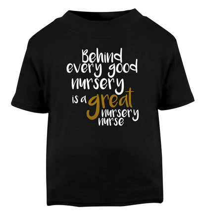 Behind every good nursery is a great nursery nurse Black Baby Toddler Tshirt 2 years