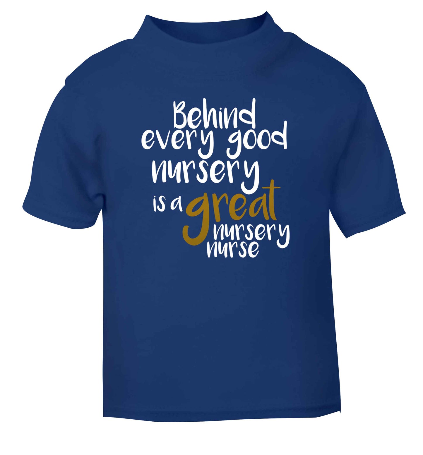 Behind every good nursery is a great nursery nurse blue Baby Toddler Tshirt 2 Years