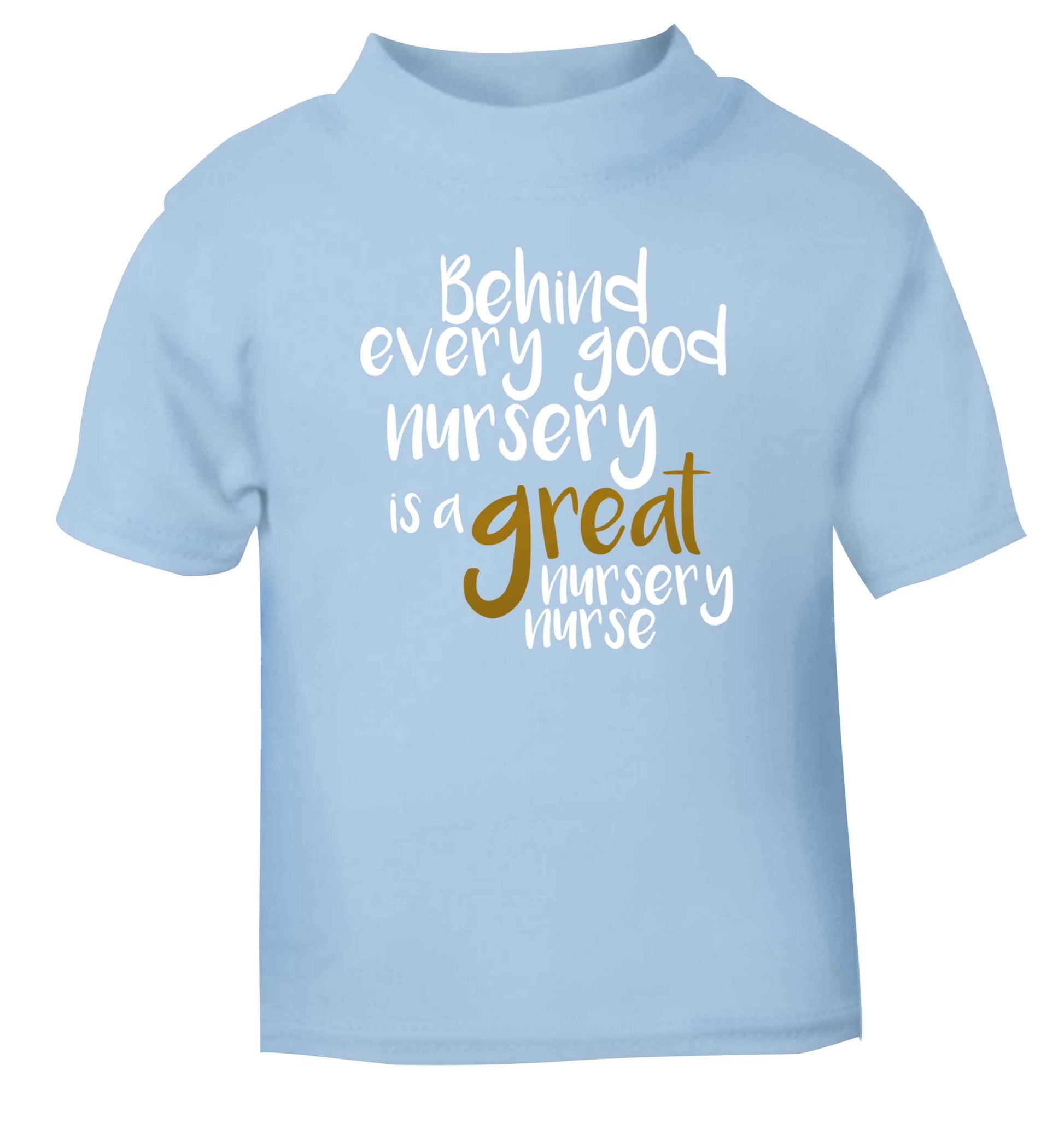 Behind every good nursery is a great nursery nurse light blue Baby Toddler Tshirt 2 Years