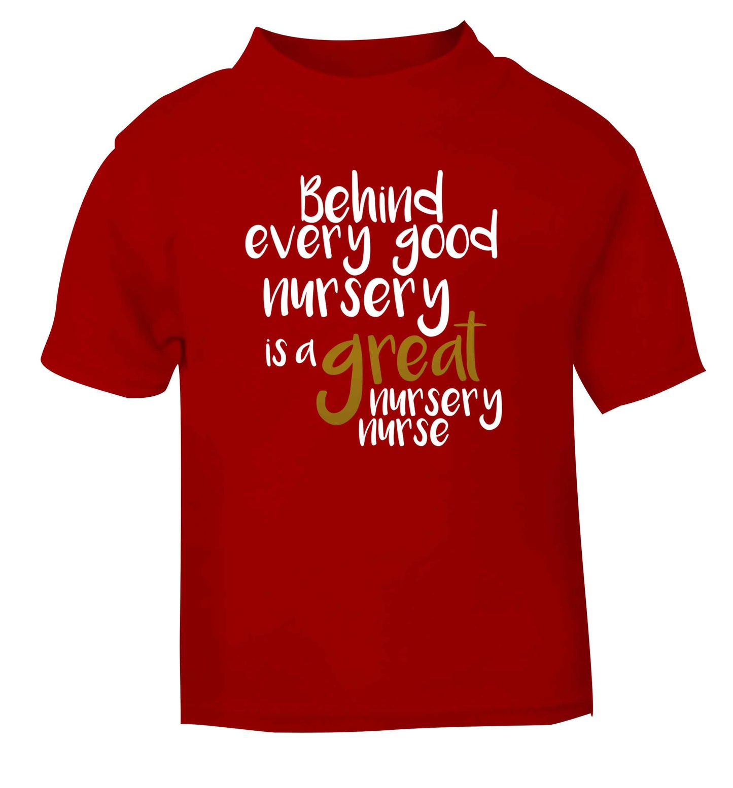 Behind every good nursery is a great nursery nurse red Baby Toddler Tshirt 2 Years