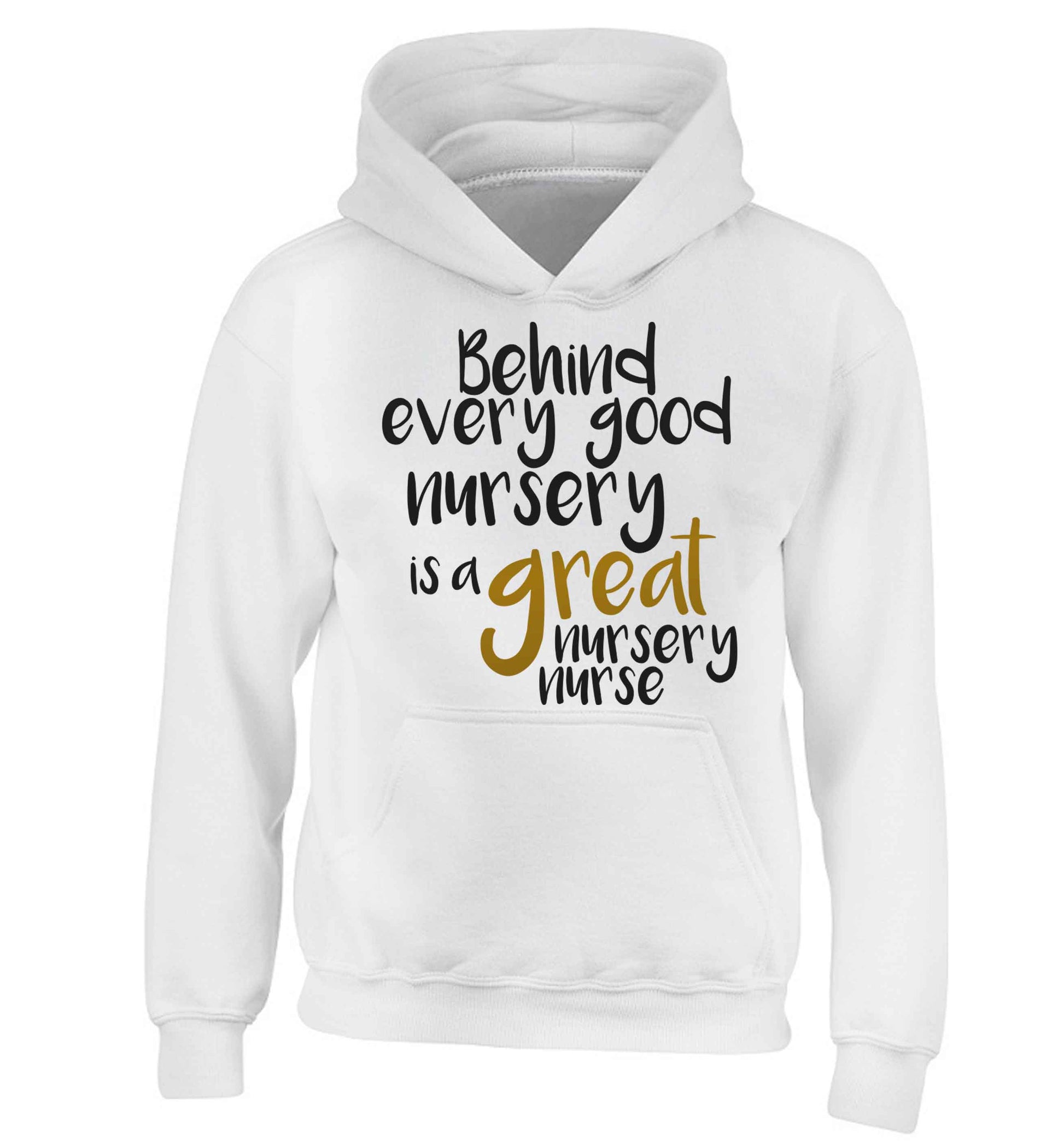 Behind every good nursery is a great nursery nurse children's white hoodie 12-13 Years