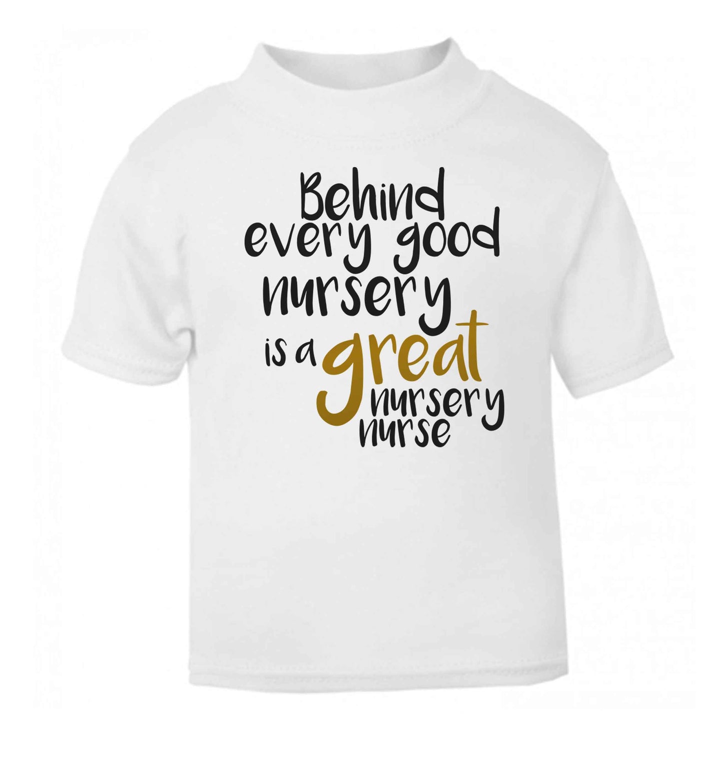 Behind every good nursery is a great nursery nurse white Baby Toddler Tshirt 2 Years