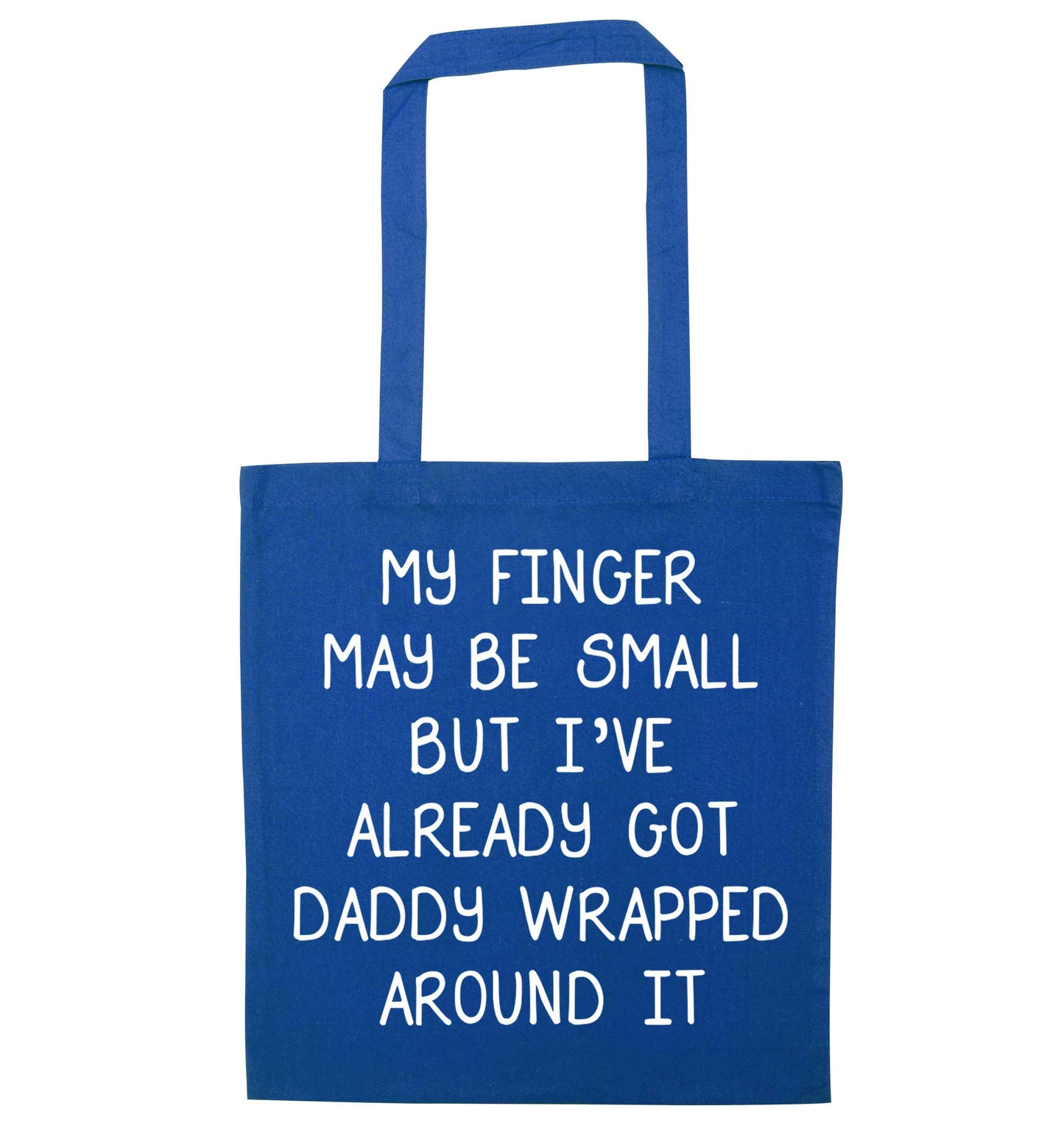 My finger may be small but I've already got daddy wrapped around it blue tote bag