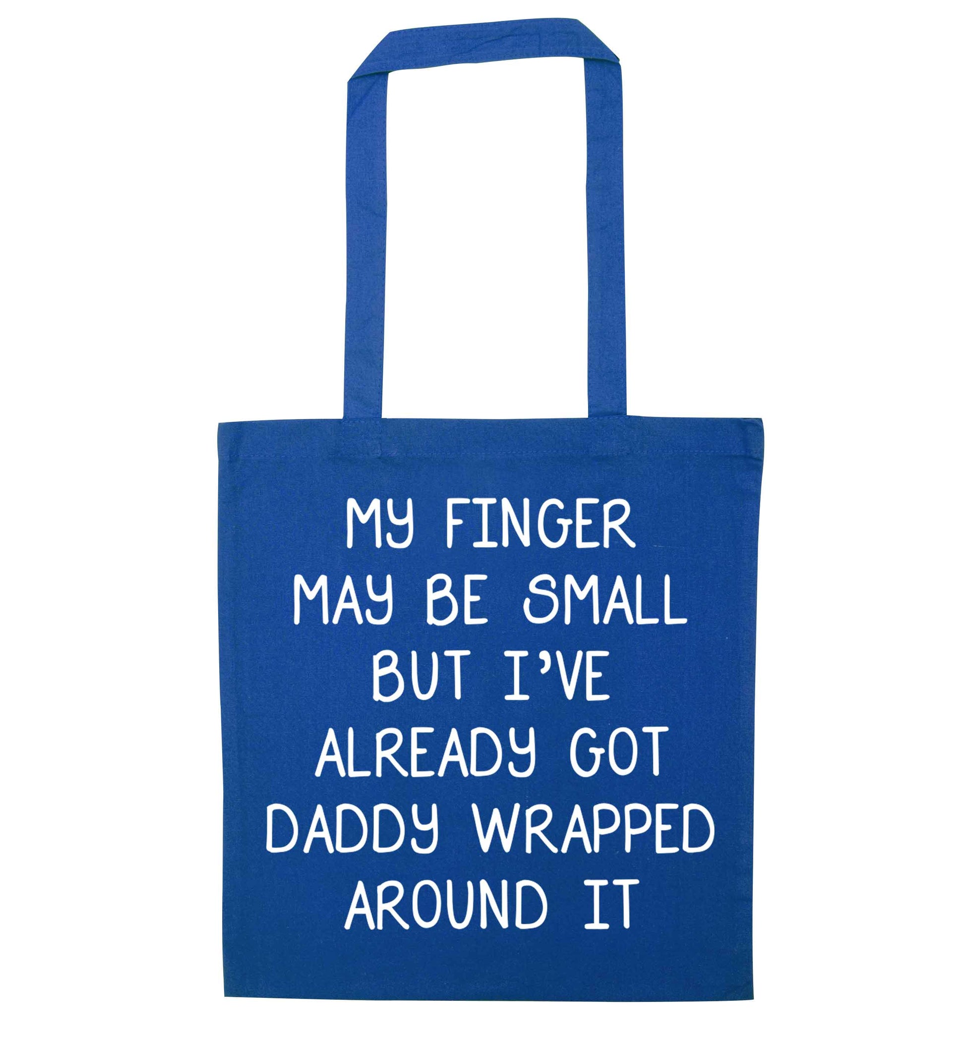My finger may be small but I've already got daddy wrapped around it blue tote bag
