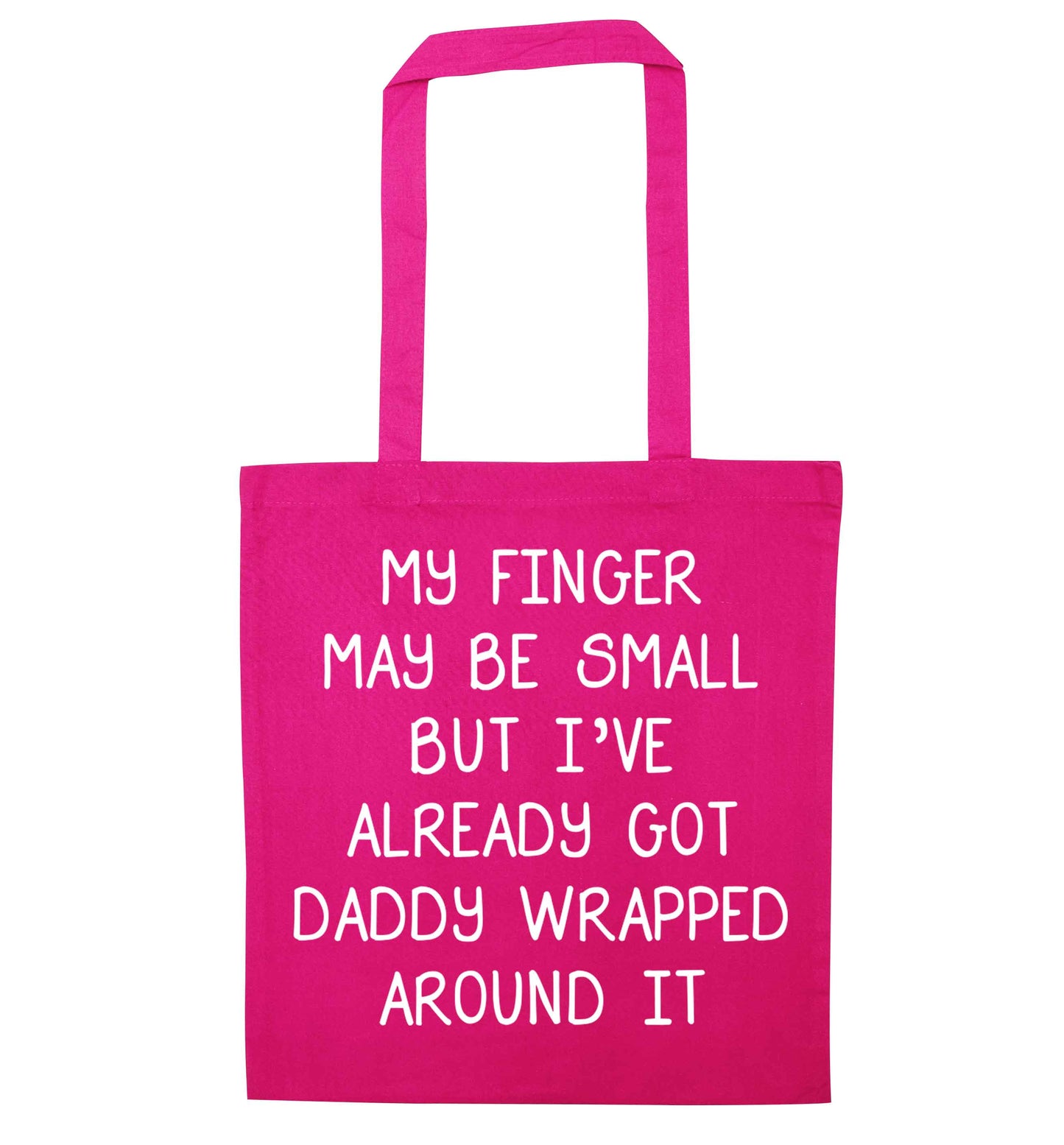 My finger may be small but I've already got daddy wrapped around it pink tote bag