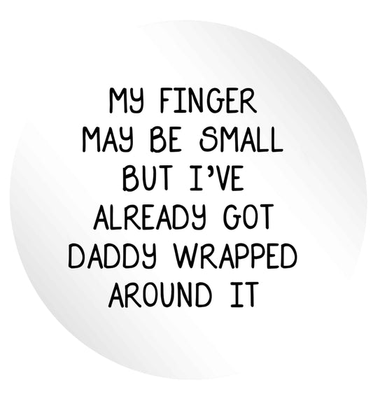 My finger may be small but I've already got daddy wrapped around it 24 @ 45mm matt circle stickers