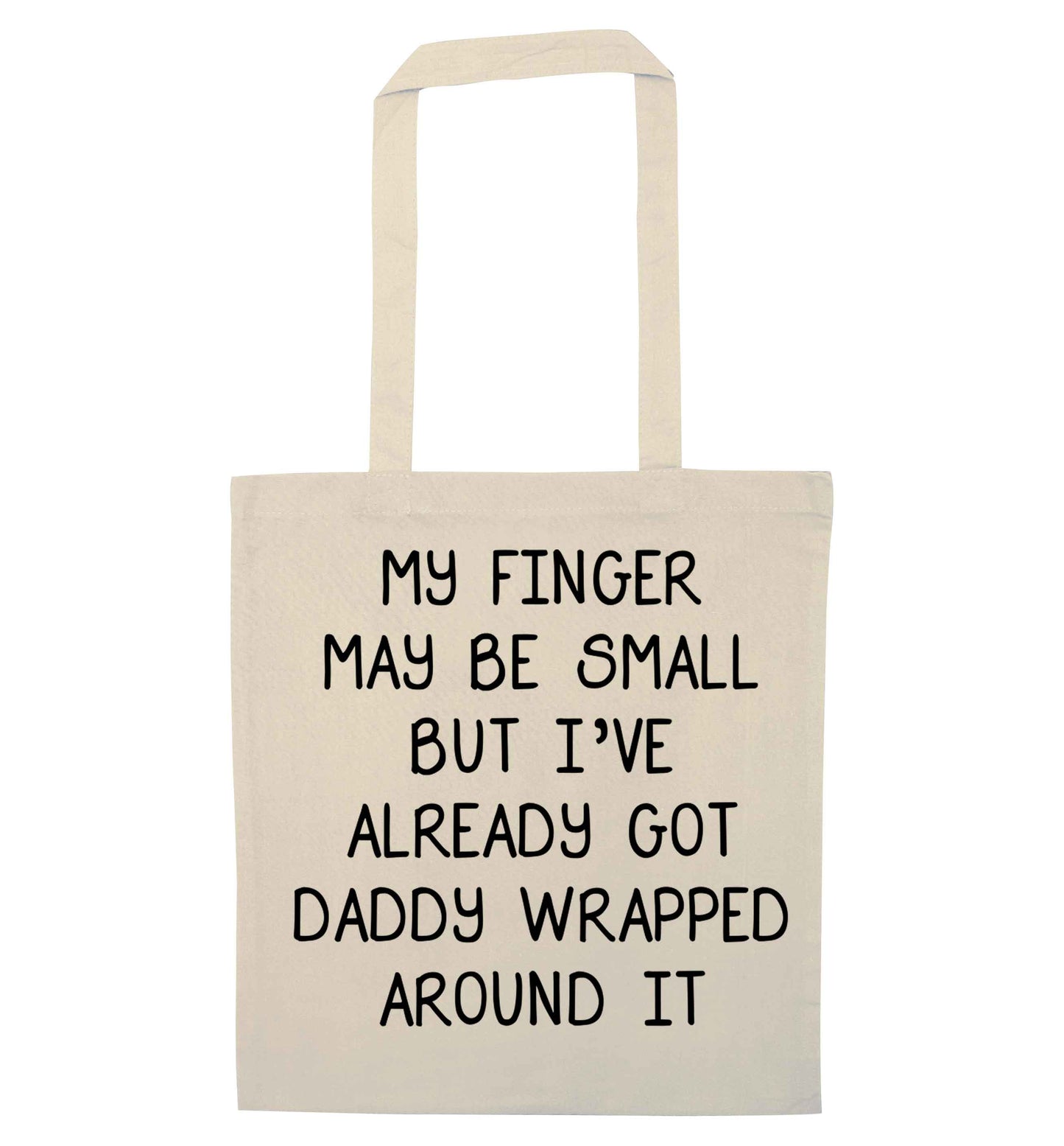 My finger may be small but I've already got daddy wrapped around it natural tote bag
