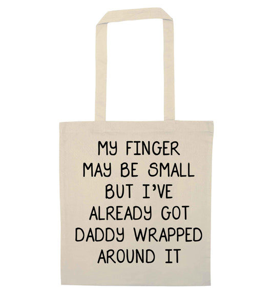 My finger may be small but I've already got daddy wrapped around it natural tote bag