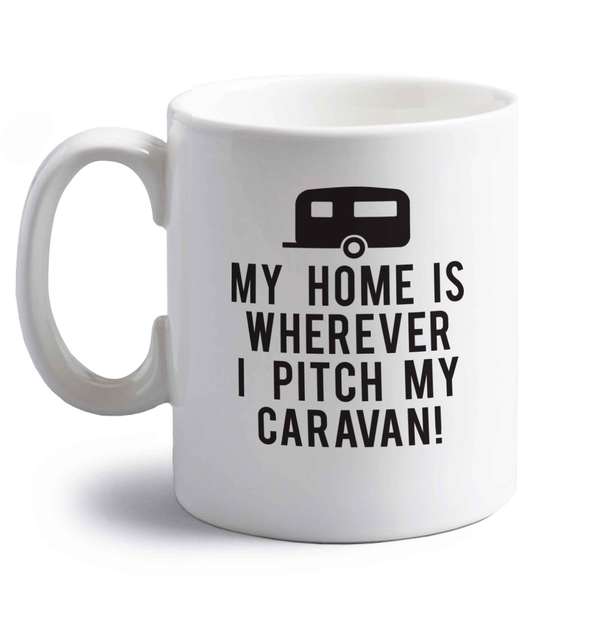 My home is wherever I pitch my caravan right handed white ceramic mug 
