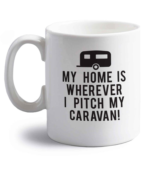 My home is wherever I pitch my caravan right handed white ceramic mug 