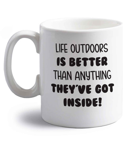 Life outdoors is better than anything they've go inside right handed white ceramic mug 