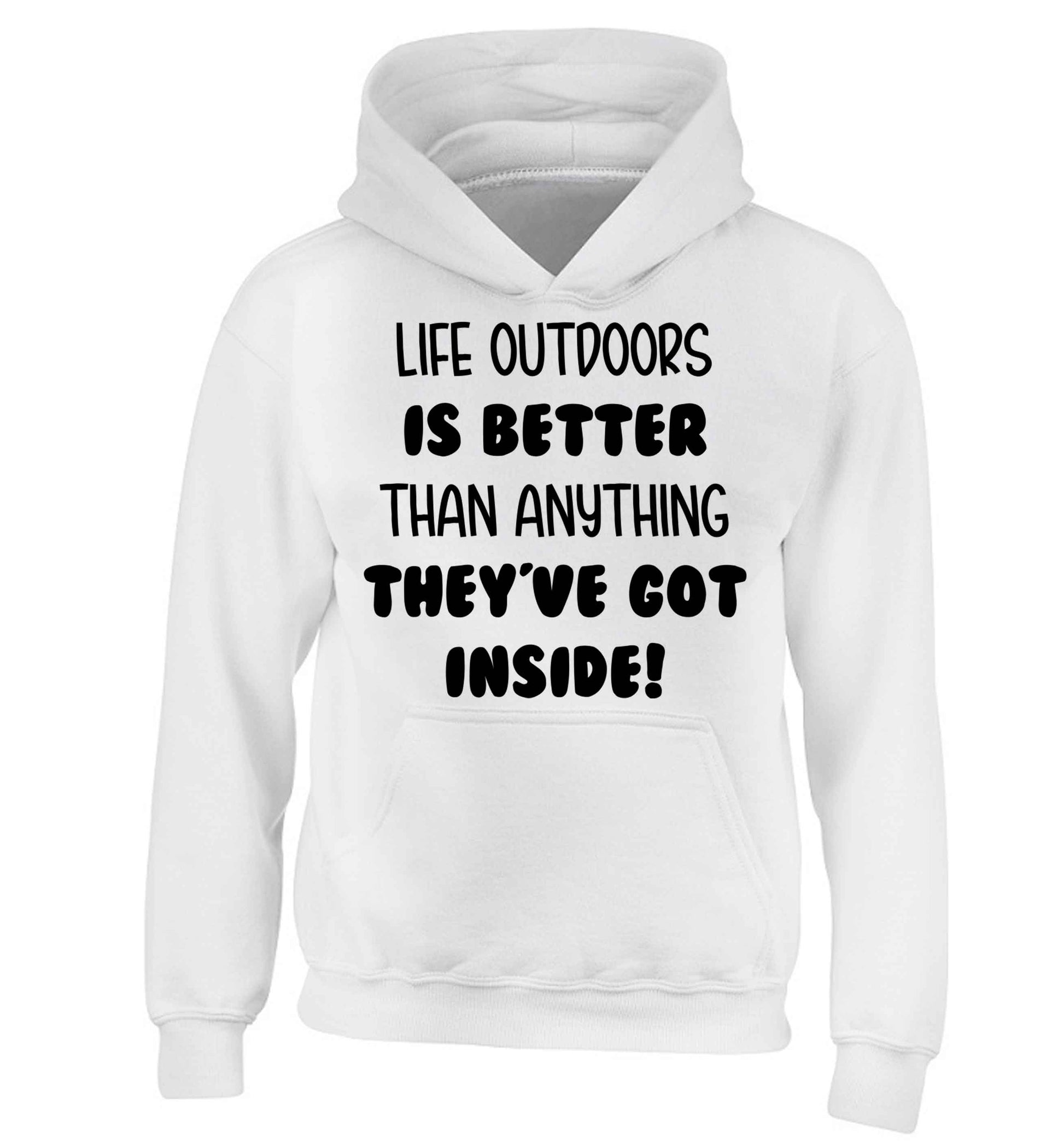 Life outdoors is better than anything they've go inside children's white hoodie 12-13 Years